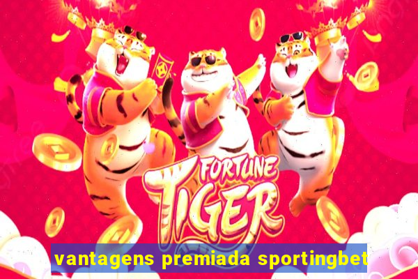 vantagens premiada sportingbet